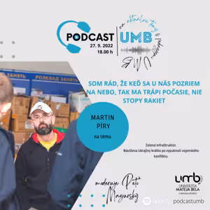 9. epizóda : MARTIN PÍRY - Som rád, že keď sa u nás pozriem na nebo, tak ma trápi počasie, nie stopy rakiet