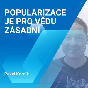 Pavel Kordík: Popularizace je pro vědu zásadní
