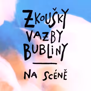 Zkoušky, vazby, bubliny #2: Na scéně