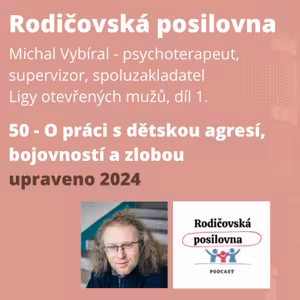 50 - O práci s dětskou agresí, bojovností a zlobou, Michal Vybíral, 1. díl (upraveno 2024)