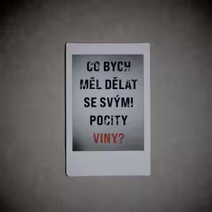 Co bych měl dělat se svými pocity viny?