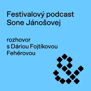 Festivalový podcast Sone Jánošovej rozhovor s Dáriou Fojtíkovou Fehérovou