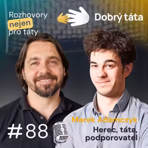 # 88 Marek Adamczyk - Herec, táta, podporovatel