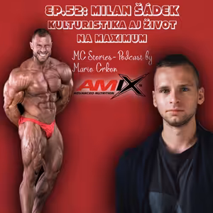 EP.52: Milan Šádek- Kulturistika aj život na maximum