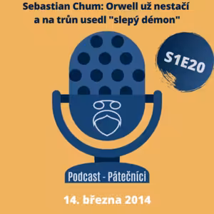Chum Sebastian: Orwell už nestačí a na trůn usedl "slepý démon" (Pátečníci, PEN Klub. 14. března 2014)