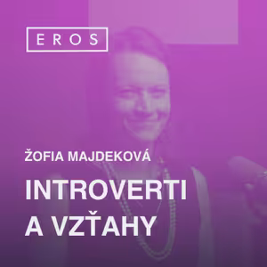 EROS #21 - Introverti a vzťahy (Žofia Majdeková)