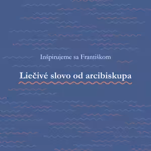 Liečivé slovo otca arcibiskupa, inšpirujeme sa Františkom
