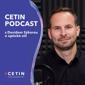 CETIN Podcast - s Davidem Sýkorou o budování optiky