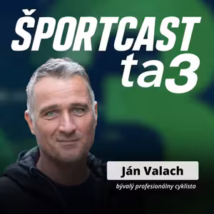 Športcast ta3: Ján Valach – Pogačar s Vingegaardom si nič nedarujú, Chladoňová je v najlepšom tíme sveta