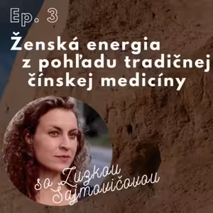 Ep. 3. Ženská energia z pohľadu TČM so Zuzkou Šajmovičovou
