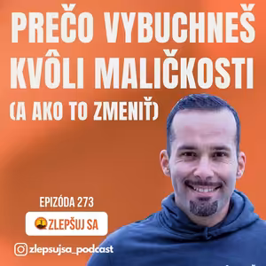 273. Prečo vybuchneš kvôli maličkosti (a ako to zmeniť)