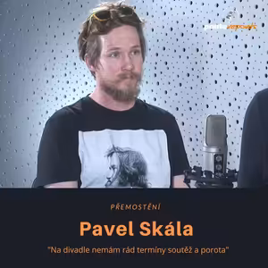 Pavel Skála – PřeMostění: Na divadle nemám rád termíny soutěž a porota