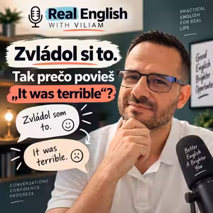 Zvládol si to. Tak prečo povieš „It was terrible“?