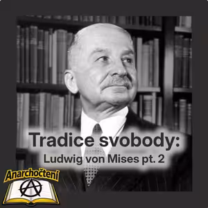 Tradice svobody: Ludwig von Mises pt. 2 💛 ANARCHOČTENÍ 07 💛