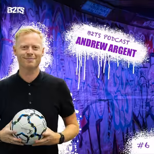 🎙️B2TS Podcast feat. Andrew Argent 😮 I Od Zidana a Ronaldinha, až k vedení dětské akademie 👏🏽