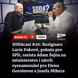 SODAcast #26: Rezignace Lucie Fukové, pokuta pro SPD, rasista Adam Šejna na ministerstvu i návrh vyznamenání pro Elenu Gorolovou a Josefa Mikera