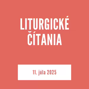 LITURGICKÉ ČÍTANIA | 11. júla 2025