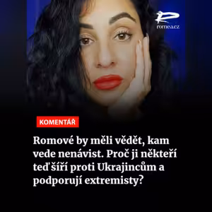 Čteme Romea.cz - Kamila Plachetková: Romové by měli vědět, kam vede nenávist. Proč ji někteří teď šíří proti Ukrajincům a podporují extremisty?