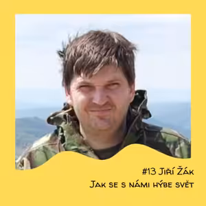 #13 Jiří Žák - Jak se s námi hýbe svět
