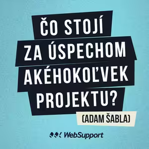 Čo stojí za úspechom akéhokoľvek projektu? (Adam Šabla)