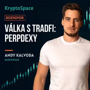 Krypto útočí na Tradfi: Hyperliquid a perpdexy s Andy Kalvodou