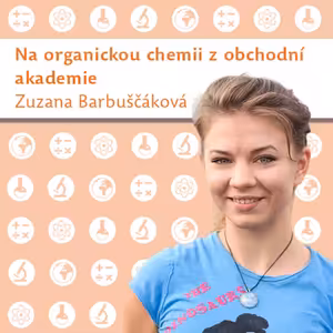 Zuzana Barbuščáková: Na organickou chemii z obchodní akademie