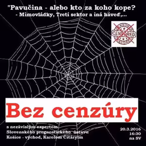 Bez cenzúry 46 - 2016-03-20 Pavučina – alebo kto za koho kope? Mimovládky, Tretí sektor a iná háveď…