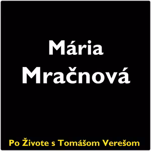 Po Živote s Tomášom Verešom #132 - Mária Mračnová