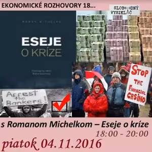 Ekonomické rozhovory 18 - 2016-11-04 s Romanom Michelkom o knihe Eseje o kríze - finančný svet...