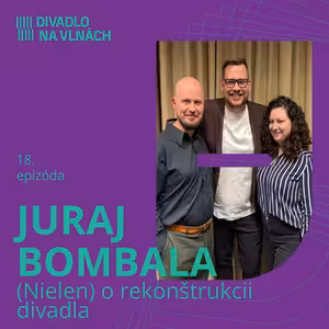 (Nielen) o rekonštrukcii divadla s Jurajom Bombalom