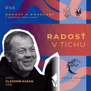 #24 Radosť v tichu - o. Vladimír Kasan OSB