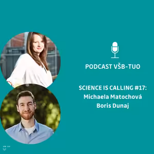 Podcast VŠB-TUO #17 – Science is calling – Michaela Matochová a Boris Dunaj