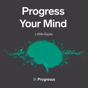 Progress Your Mind #25 WILLE RAJALA - „Real happiness comes from inside you.“