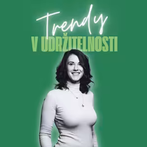 Trendy v udržitelnosti #71 – Markéta Soukupová, Moment