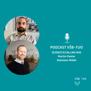 Podcast VŠB-TUO #45 – Science is calling – Martin Cieslar a Stanislav Mišák