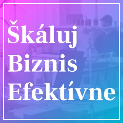 Škáluj Biznis Efektívne...