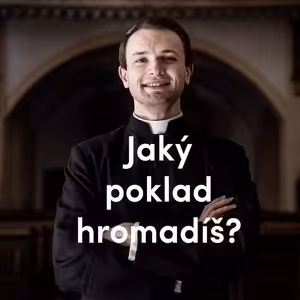 Jaký poklad hromadíš? | 18. neděle v mezidobí | Kázání Patera Pepy