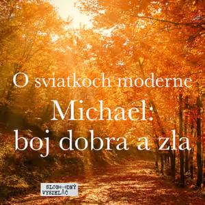 O sviatkoch moderne 22 - 2022-09-24 Michael : boj dobra a zla