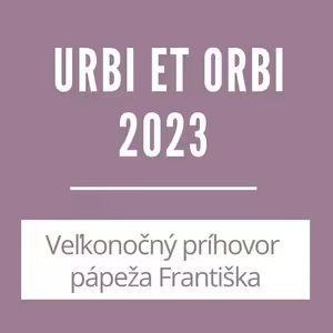 URBI ET ORBI | VEĽKONOČNÝ PRÍHOVOR PÁPEŽA FRANTIŠKA