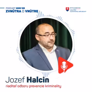 Najviac sa na nás obracajú obete finančných podvodov, domáceho násilia a sexuálneho vykorisťovania - Jozef Halcin, riaditeľ odboru prevencie kriminality kancelárie ministra vnútra