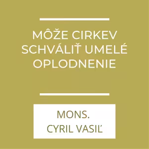 Môže Cirkev schváliť umelé oplodnenie? | A teraz čo?