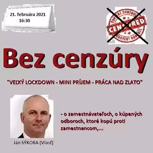 Bez cenzúry 173 - 2021-02-21 „VEĽKÝ LOCKDOWN – MINI PRÍJEM – PRÁCA NAD ZLATO“