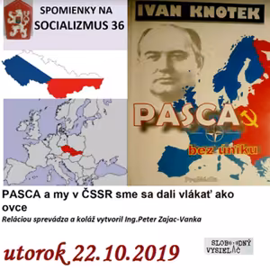 Spomienky na Socializmus 36 - 2019-10-22 PASCA a my v ČSSR sme sa dali vlákať ako ovce…