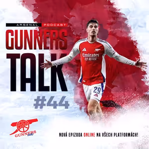 Gunners Talk #44 | Rozbor zápasů s PSG & Southamptonem, Umění vyhrát, když se nedaří, Ramsdale znovu na Emirates, Saka masterclass, G. Jesus na křídlo, Havertz klíčový muž & Tomiyasu opět zraněn