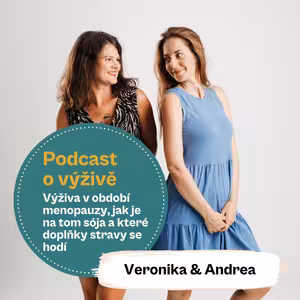 78. díl - Výživa v období menopauzy, jak je na tom sója a které doplňky stravy se hodí (Mgr. Andrea Pospíšil Jakešová a Ing. Mgr. Veronika Pourová)