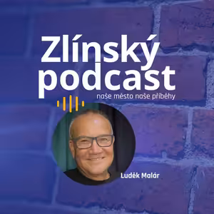 Zlínský podcast - Luděk Malár