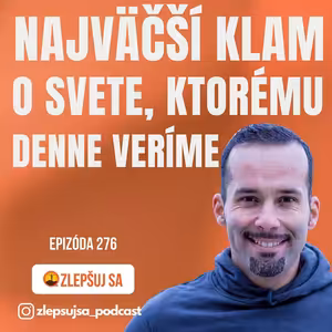276. Najväčší klam o svete, ktorému denne veríme