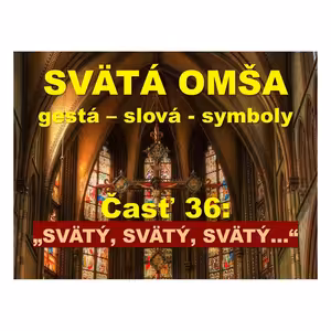 SVÄTÁ OMŠA, gestá, slová, symboly. Časť 36: „SVÄTÝ, SVÄTÝ, SVÄTÝ...“