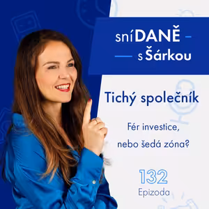 132: Tichý společník. Fér investice, nebo šedá zóna? | Podcast SníDANĚ s Šárkou
