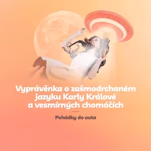 Episoda 11: Vyprávěnka o zašmodrchaném jazyku Karly Králové a vesmírných chomáčích